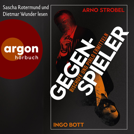 Gegenspieler - Bischoff und Pirlo ermitteln (Autorisierte Lesefassung), Arno Strobel, Ingo Bott