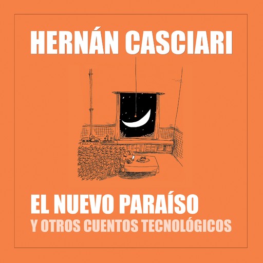 El Nuevo Paraíso y Otros Cuentos Tecnológicos, Hernán Casciari