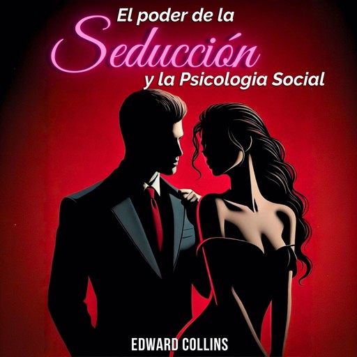 El Poder de la Seducción y la Psicología Social, Edward Collins