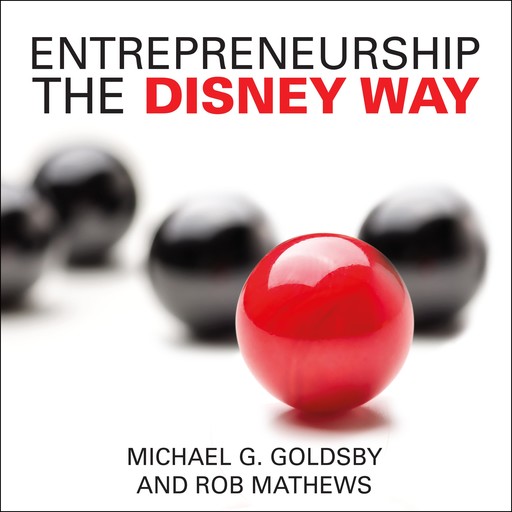 Entrepreneurship the Disney Way, Rob Mathews, Michael G. Goldsby