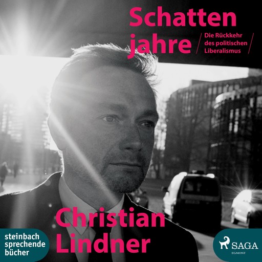Die Schattenjahre - Die Rückkehr des politischen Liberalismus (Ungekürzt), Christian Lindner
