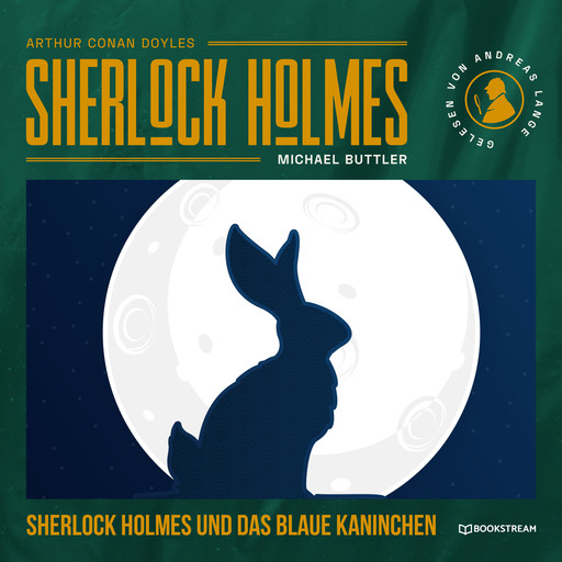 Sherlock Holmes und das blaue Kaninchen - Eine neue Sherlock Holmes Kriminalgeschichte (Ungekürzt), Arthur Conan Doyle, Michael Buttler
