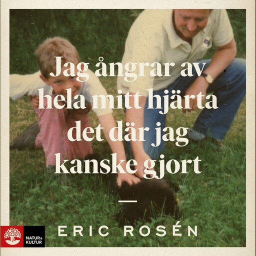 Jag ångrar av hela mitt hjärta det där jag kanske gjort, Eric Rosén
