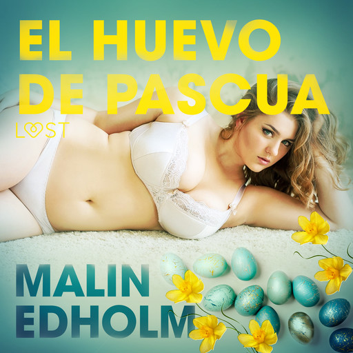 El huevo de Pascua - Relato erótico, Malin Edholm