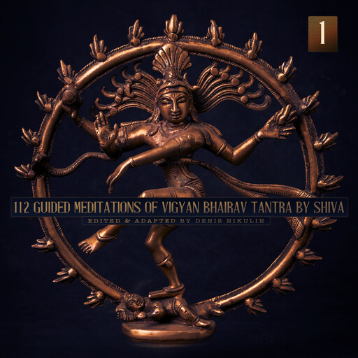 112 Guided Meditations of Vigyan Bhairav Tantra by Shiva (Anapanasati-Vipassana) (Part 1), Denis Nikulin