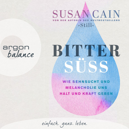 Bittersüß - Wie Sehnsucht und Melancholie uns Halt und Kraft geben, Susan Cain