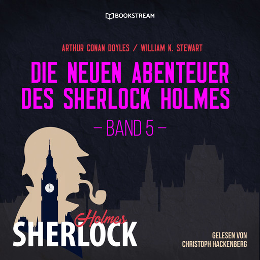 Die neuen Abenteuer des Sherlock Holmes, Band 5 (Ungekürzt), Arthur Conan Doyle, William K. Stewart
