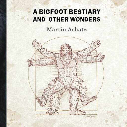 A Bigfoot Bestiary and Other Wonders, Martin Achatz