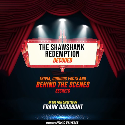 The Shawshank Redemption Decoded: Trivia, Curious Facts And Behind The Scenes Secrets – Of The Film Directed By Frank Darabont, Filmic Universe