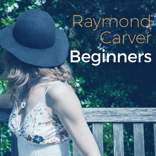 Beginners, Raymond Carver