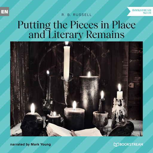 Putting the Pieces in Place and Literary Remains (Unabridged), R.B.Russell