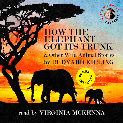How the Elephant Got Its Trunk and Other Wild Animal Stories, Joseph Rudyard Kipling