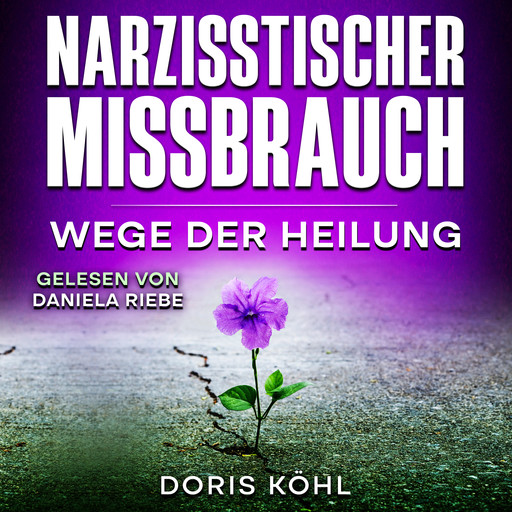 Narzisstischer Missbrauch: Wege der Heilung, Doris Köhl
