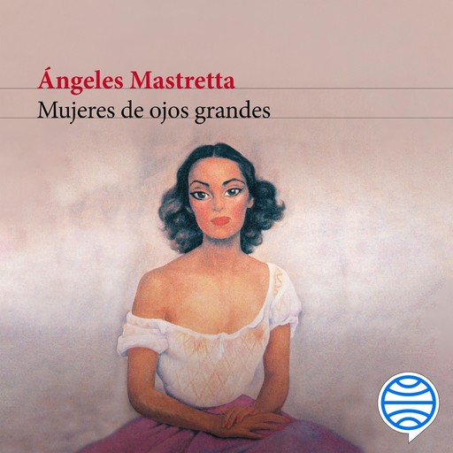 Mujeres de ojos grandes, Ángeles Mastretta