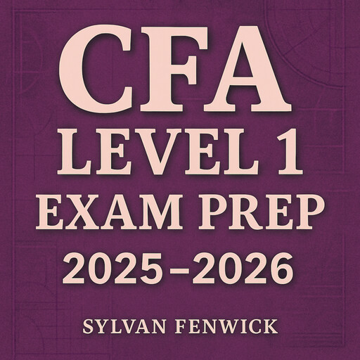 CFA Level 1 Exam Prep 2025-2026, Sylvan Fenwick