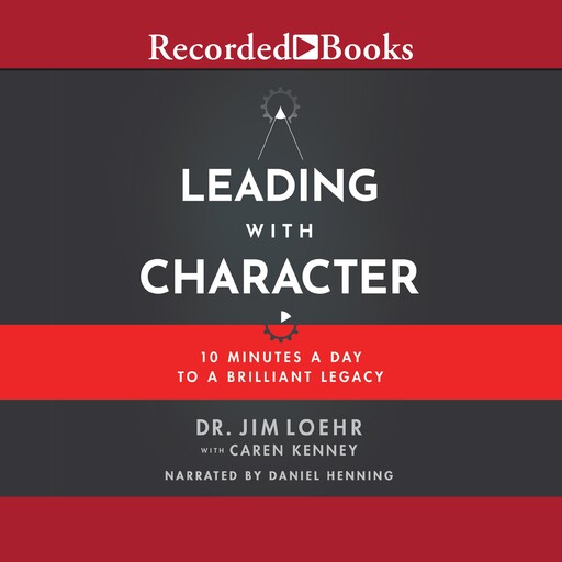Leading with Character, Jim Loehr