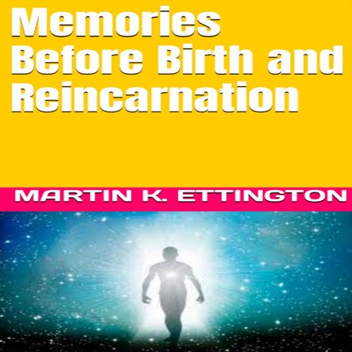 Memories Before Birth and Reincarnation, Martin K. Ettington
