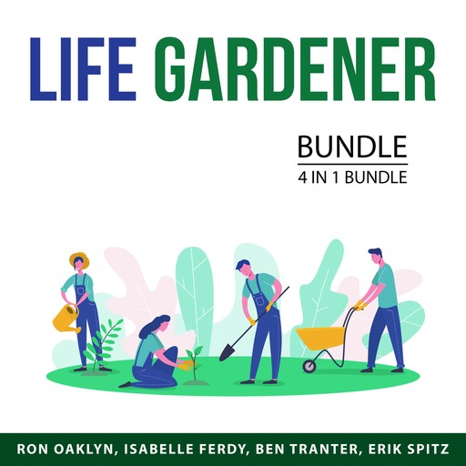 Life Gardener Bundle, 4 in 1 Bundle, Ben Tranter, Isabelle Ferdy, Ron Oaklyn, Erik Spitz