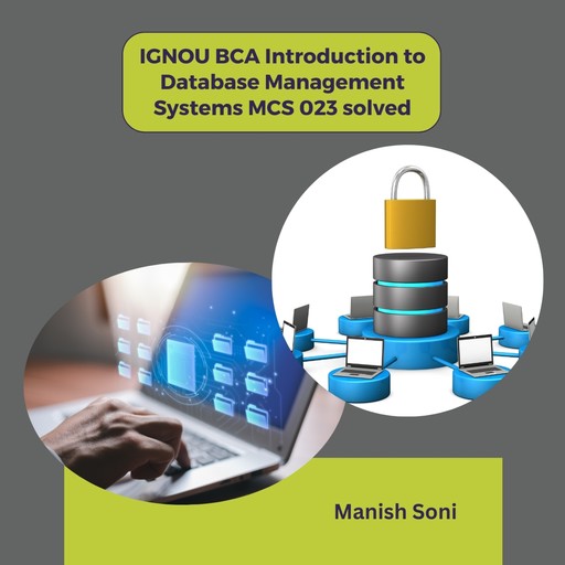 IGNOU BCA Introduction to Database Management Systems MCS 023 solved, Manish Soni