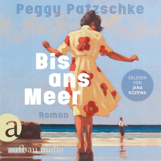 Bis ans Meer (Ungekürzt), Peggy Patzschke