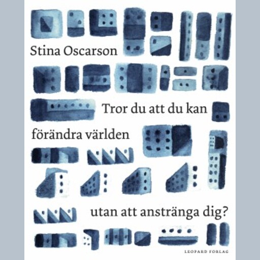 Tror du att du kan förändra världen utan att anstränga dig?, Stina Oscarson