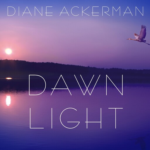 Dawn Light, Diane Ackerman