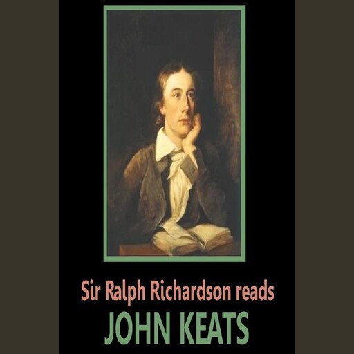 Sir Ralph Richardson reads Keats, John Keats