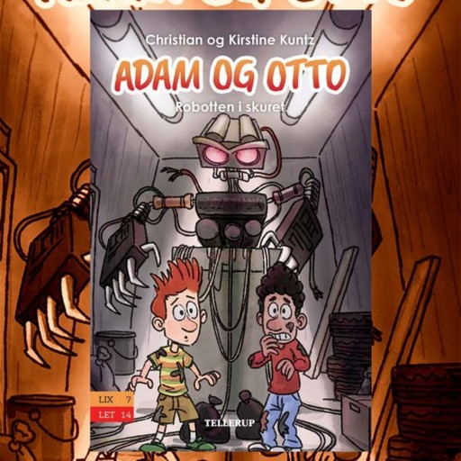 Adam og Otto #3: Robotten i skuret, Christian Kuntz, Kirstine Kuntz