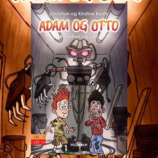 Adam og Otto #3: Robotten i skuret, Christian Kuntz, Kirstine Kuntz