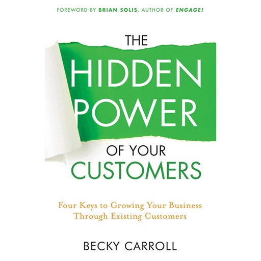 The Hidden Power of Your Customers, Becky Carroll