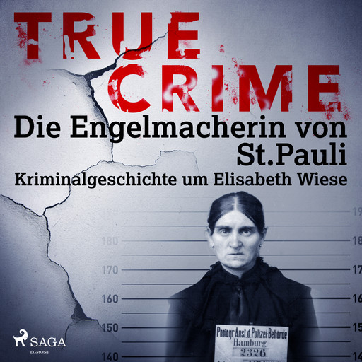 True Crime: Die Engelmacherin von St. Pauli - Kriminalgeschichte um Elisabeth Wiese, Kathrin Hanke