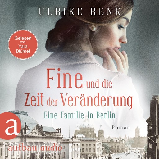 Fine und die Zeit der Veränderung - Eine Familie in Berlin - Die große Berlin-Familiensaga, Band 4 (Gekürzt), Ulrike Renk