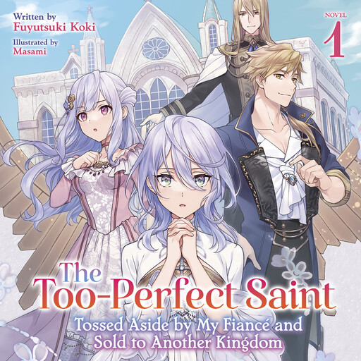 The Too-Perfect Saint: Tossed Aside by My Fiancé and Sold to Another Kingdom (Light Novel) Vol. 1, Masami, Fuyutsuki Koki