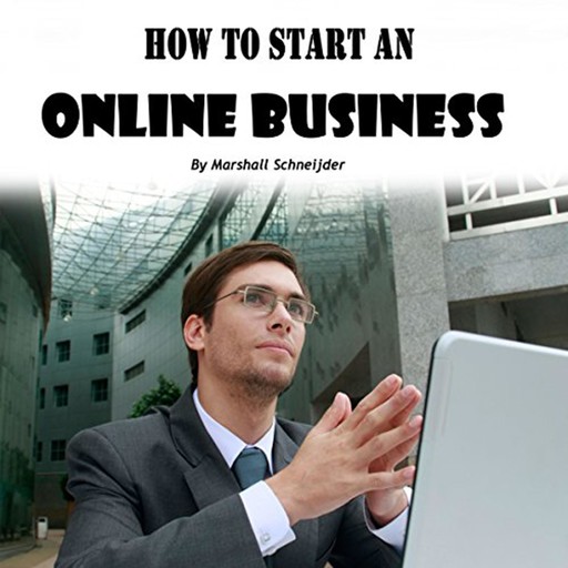 How to Start an Online Business, Marshall Schneijder