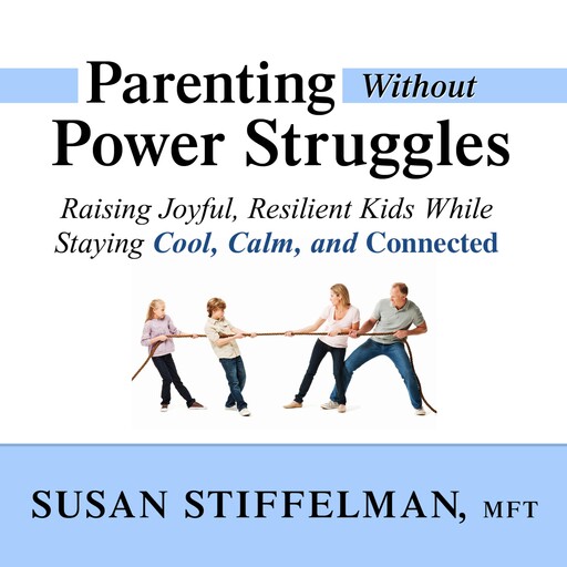 Parenting Without Power Struggles, MFT, Susan Stiffelman
