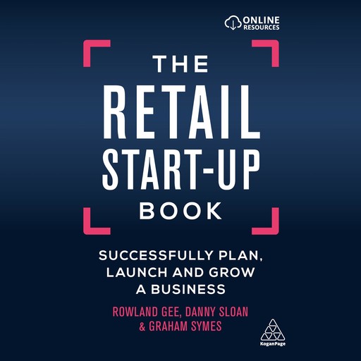 The Retail Start-Up Book: Successfully Plan, Launch and Grow a Business, Rowland Gee, Danny Sloan, Graham Symes