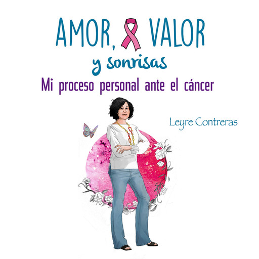 Amor, Valor y Sonrisas. Mi proceso personal ante el cáncer, Leyre Contreras