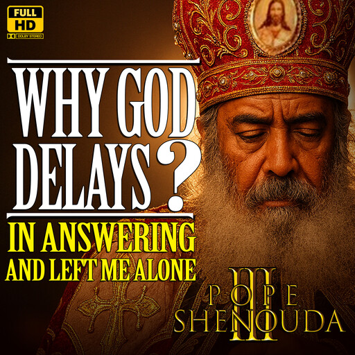 Why God Delays in Answering? and left me Alone with My Pains, Beshoy Mahrous