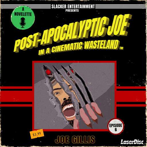 Post-Apocalyptic Joe in a Cinematic Wasteland - Episode 6: Know Thy Enemy, Joe Gillis
