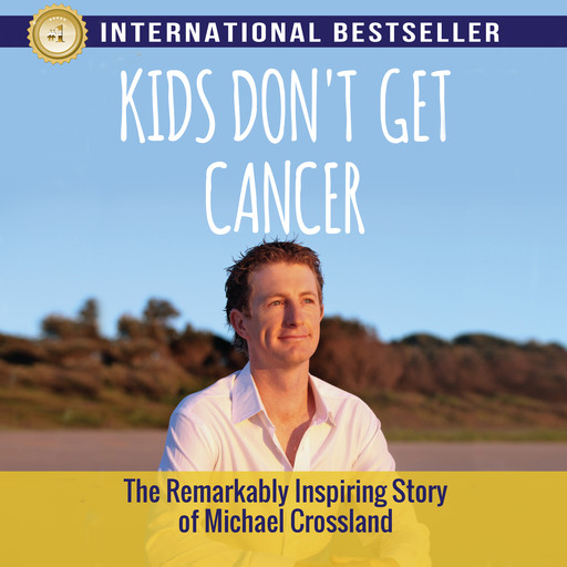 Kids Don't Get Cancer, Michael Crossland