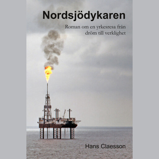 Nordsjödykaren : Roman om en yrkesresa från dröm till verklighet, Hans Claesson