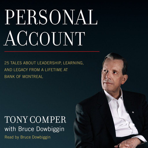 Personal Account - 25 Tales About Leadership, Learning, and Legacy from a Lifetime at Bank of Montreal (Unabridged), Tony Comper