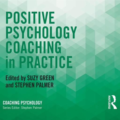 Positive Psychology Coaching in Practice, Suzy Green, Stephen Palmer