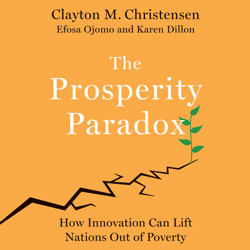 The Prosperity Paradox, Clayton Christensen, Karen Dillon, Efosa Ojomo