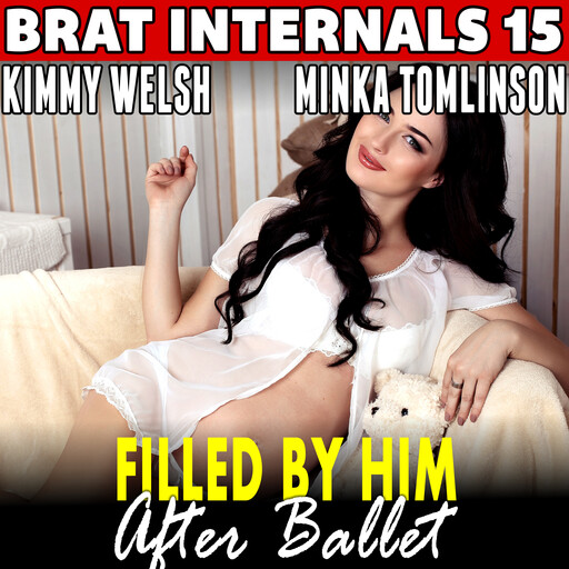 Filled by Him After Ballet : Brat Internals 15 (Age Gap Breeding Erotica), Kimmy Welsh