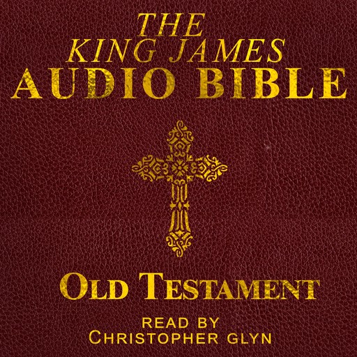 The King James Audio Bible Old Testament Complete, Christopher Glyn