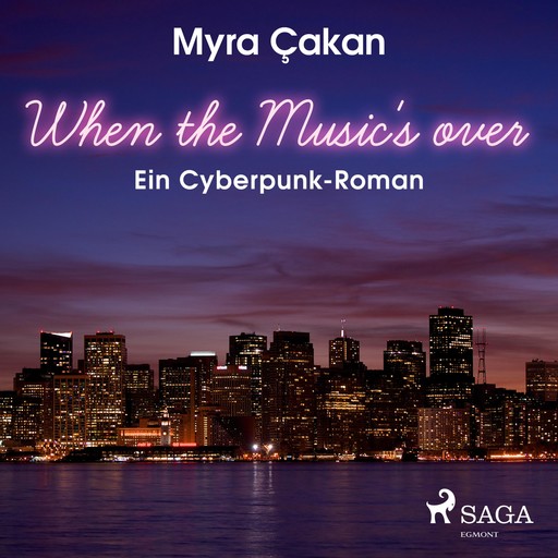 When the Music's Over - Ein Cyberpunk-Roman (Ungekürzt), Myra Çakan