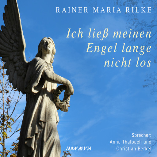 Ich ließ meinen Engel lange nicht los, Rainer Maria Rilke
