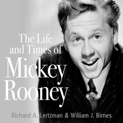 The Life and Times of Mickey Rooney, Richard A. Lertzman