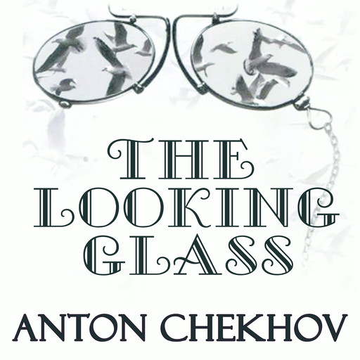 The Looking-Glass, Anton Chekhov
